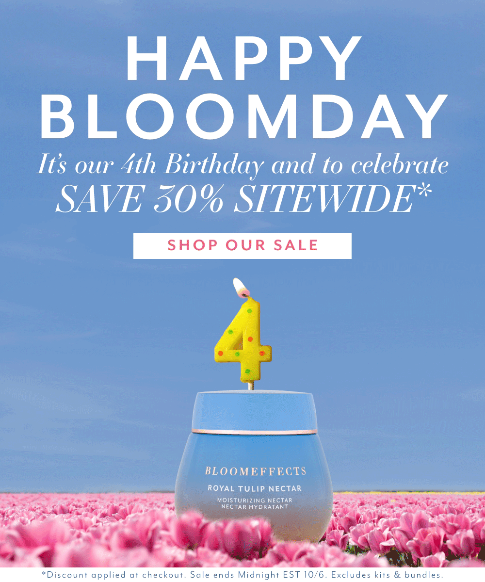 Happy Bloomday. It's our 4th Birthday and to celebrate SAVE 30% SITEWIDE*. Shop our sale. *Discount applied at checkout. *Sale ends Midnight EST 10/6. Excludes kits & bundles.