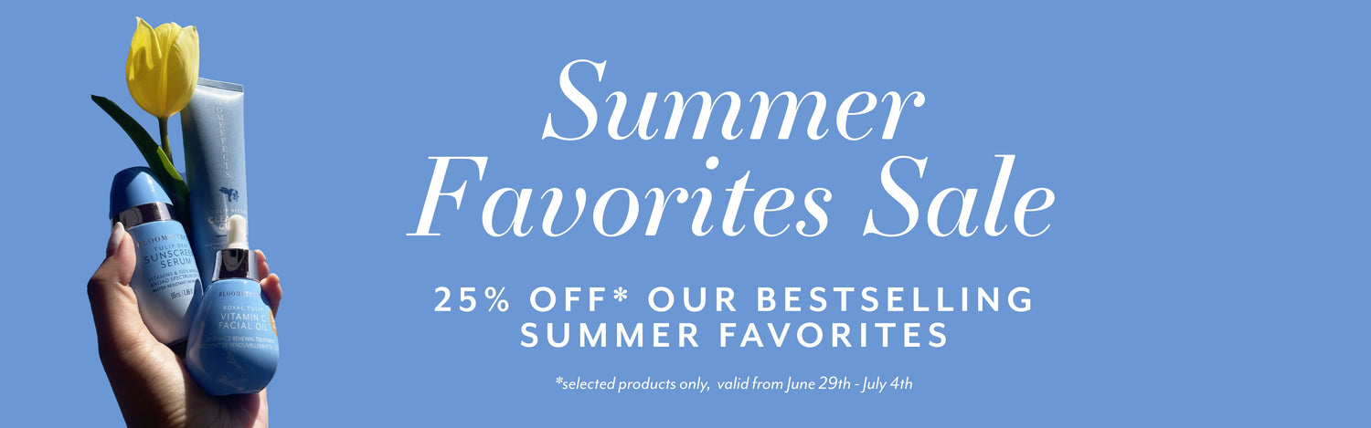 Summer Favorites Sale. 25% OFF* OUR BESTSELLING SUMMER FAVORITES. *selected products only,  valid from June 29th - July 4th